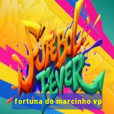 fortuna do marcinho vp